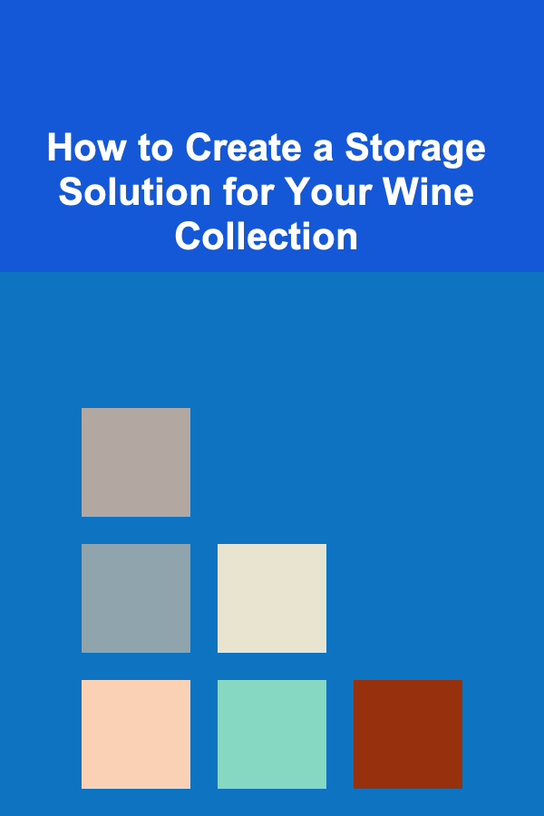 How to Create a Storage Solution for Your Wine Collection