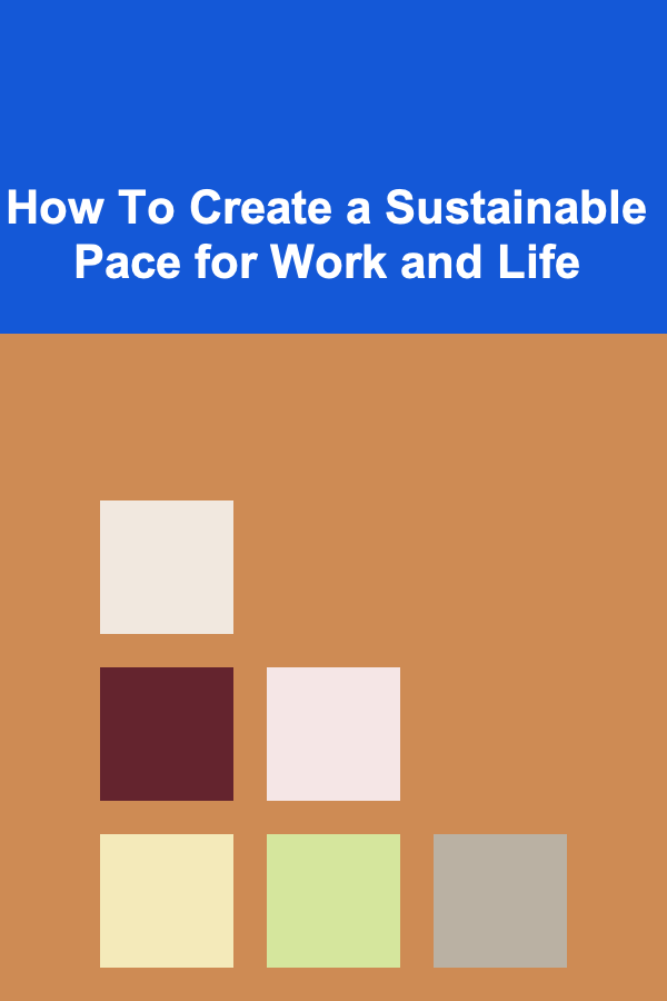 How To Create a Sustainable Pace for Work and Life