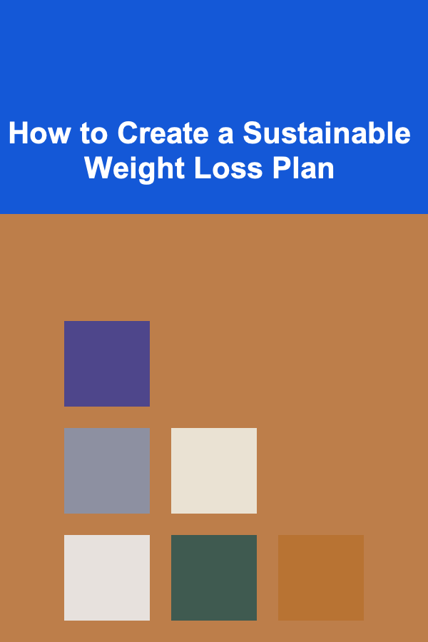 How to Create a Sustainable Weight Loss Plan