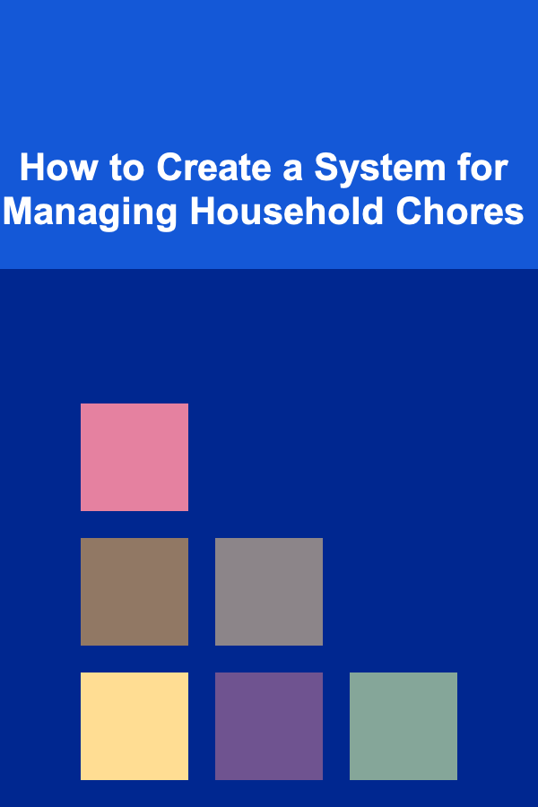 How to Create a System for Managing Household Chores
