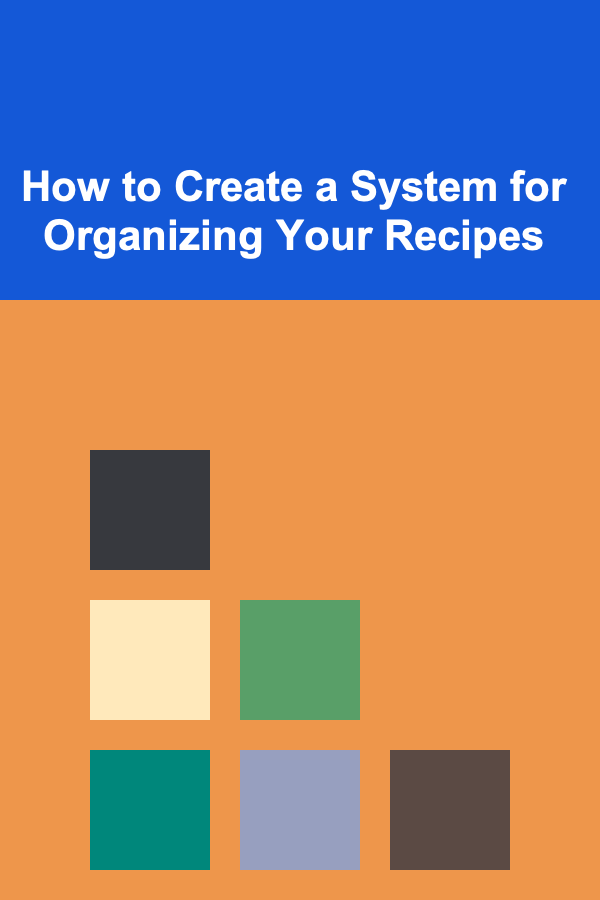 How to Create a System for Organizing Your Recipes