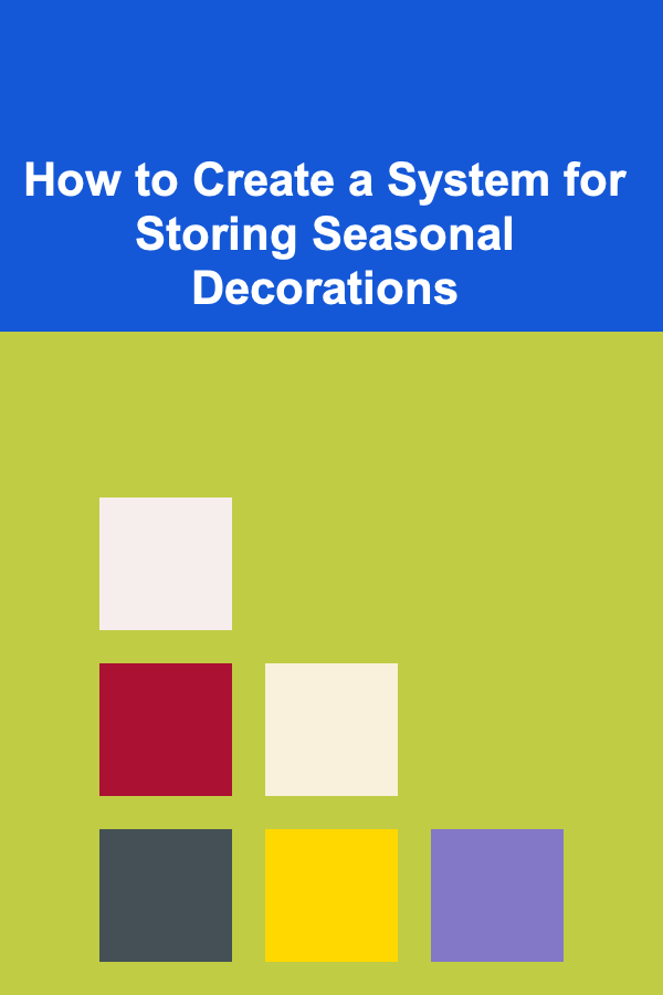 How to Create a System for Storing Seasonal Decorations