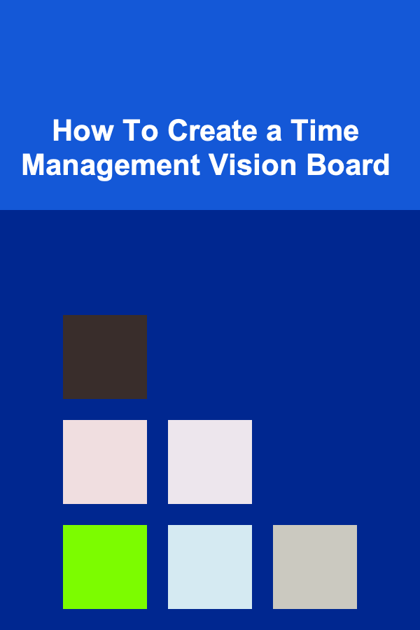 How To Create a Time Management Vision Board