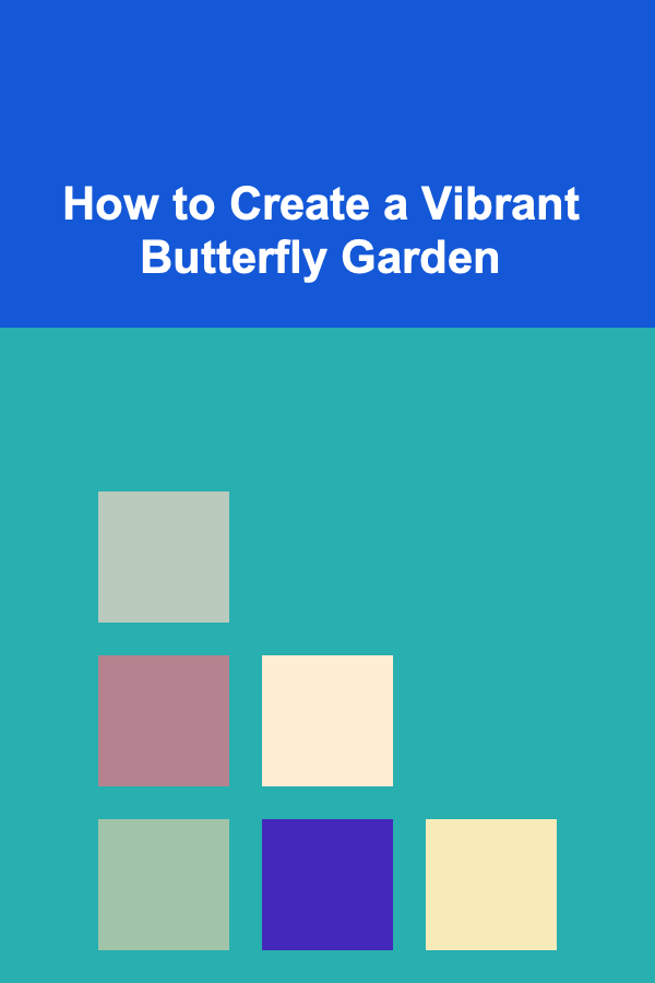 How to Create a Vibrant Butterfly Garden