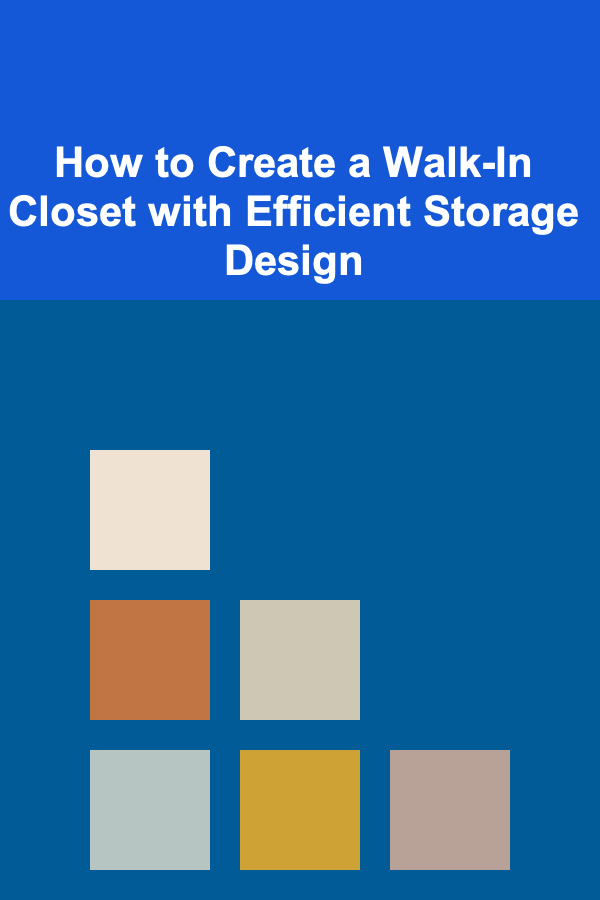 How to Create a Walk-In Closet with Efficient Storage Design