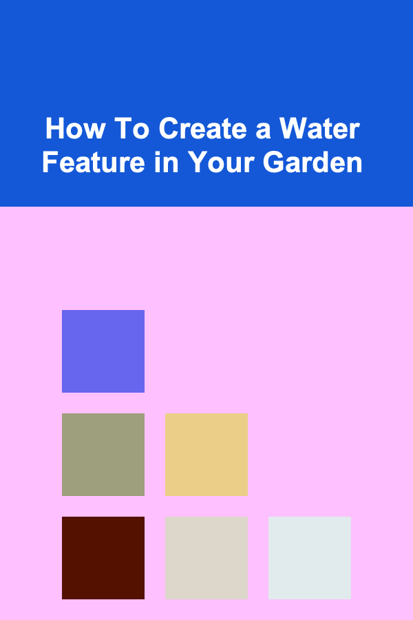 How To Create a Water Feature in Your Garden