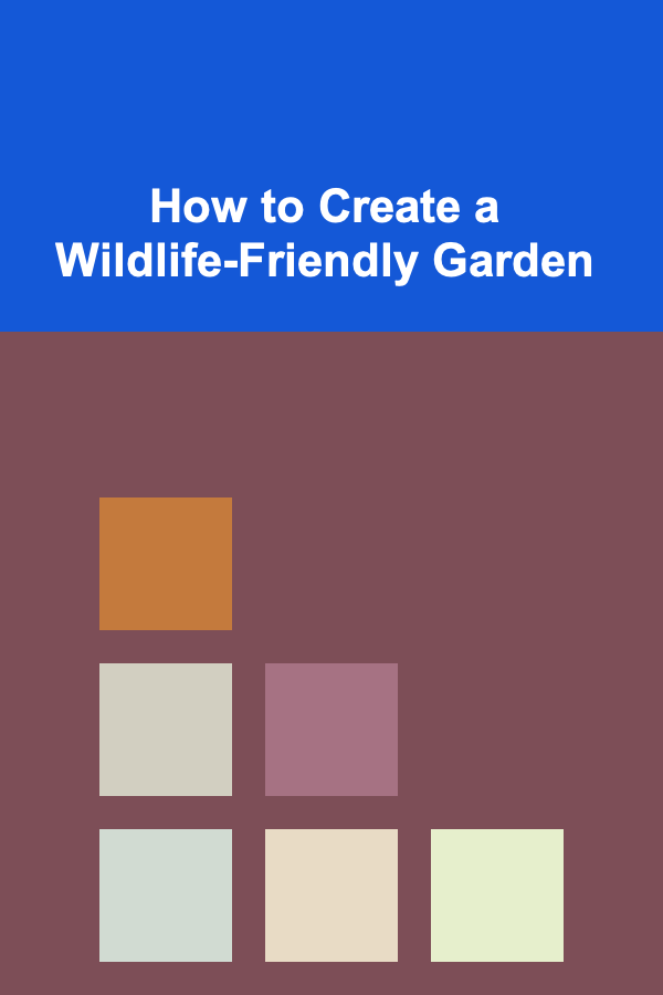 How to Create a Wildlife-Friendly Garden