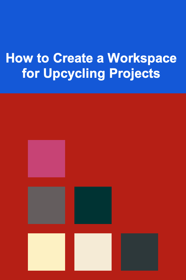 How to Create a Workspace for Upcycling Projects