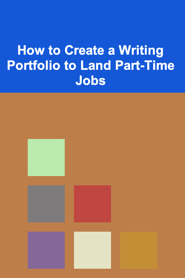 How to Create a Writing Portfolio to Land Part-Time Jobs