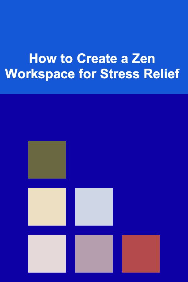 How to Create a Zen Workspace for Stress Relief