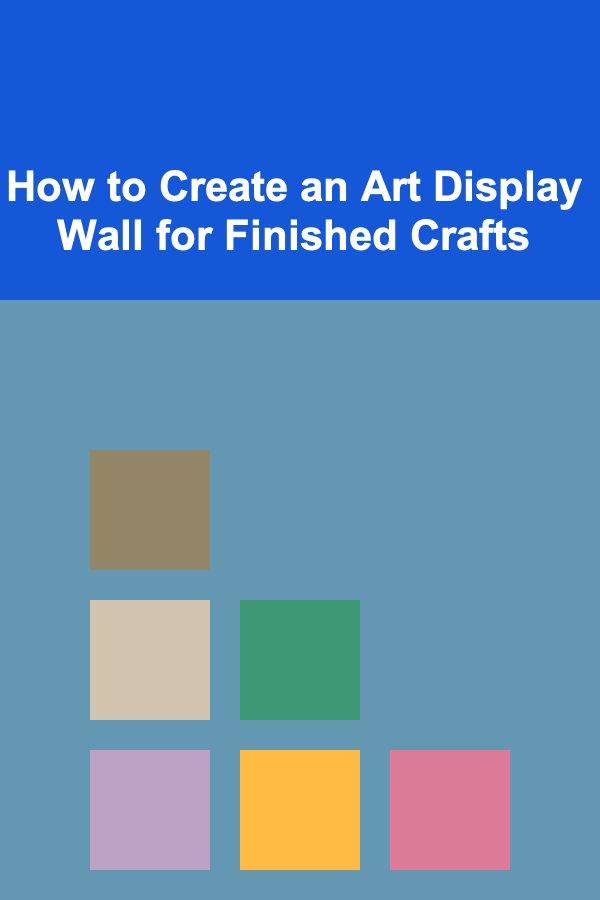 How to Create an Art Display Wall for Finished Crafts