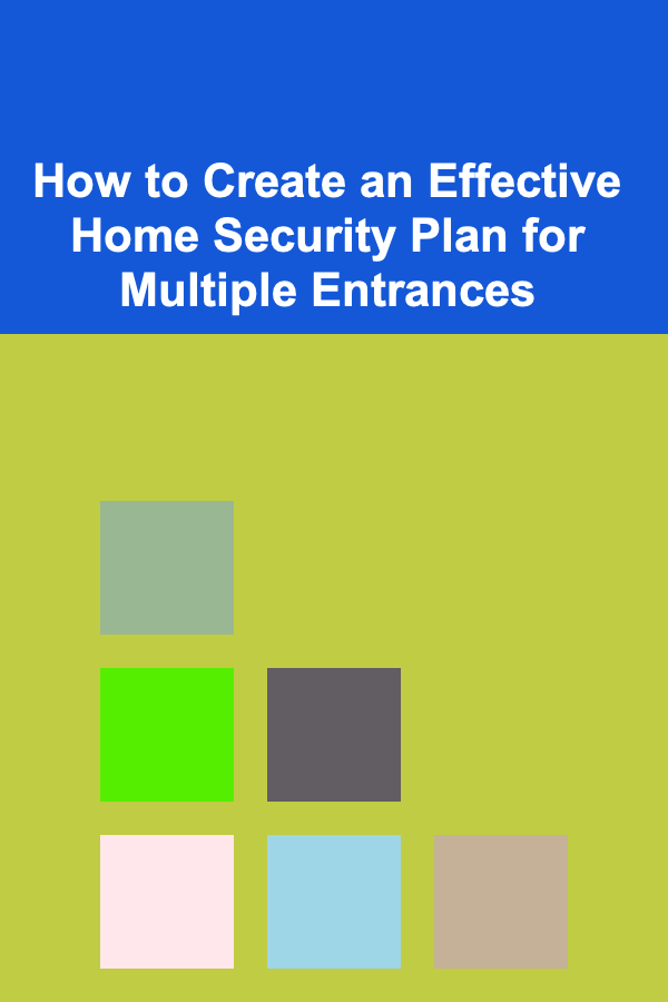 How to Create an Effective Home Security Plan for Multiple Entrances