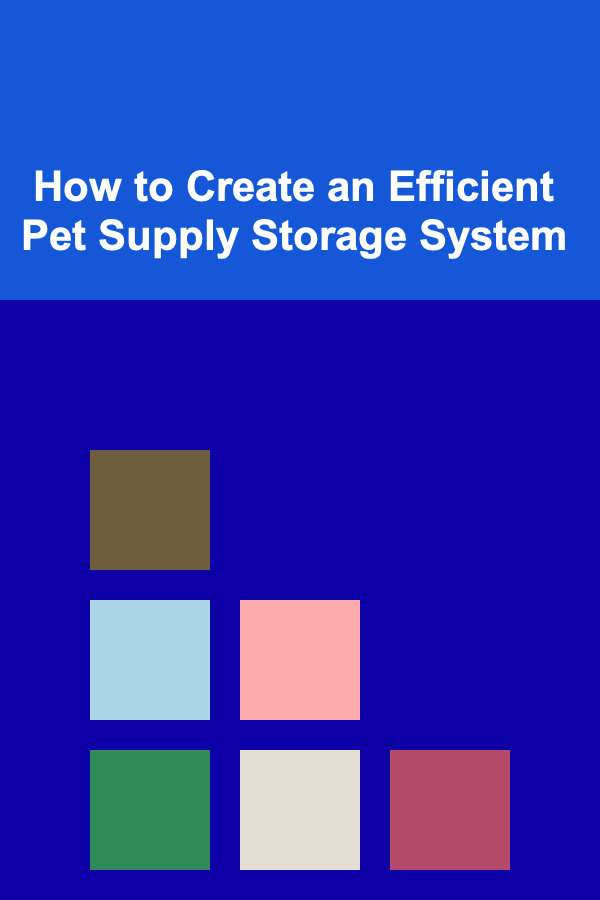 How to Create an Efficient Pet Supply Storage System