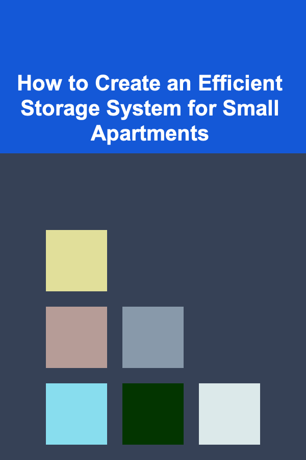 How to Create an Efficient Storage System for Small Apartments