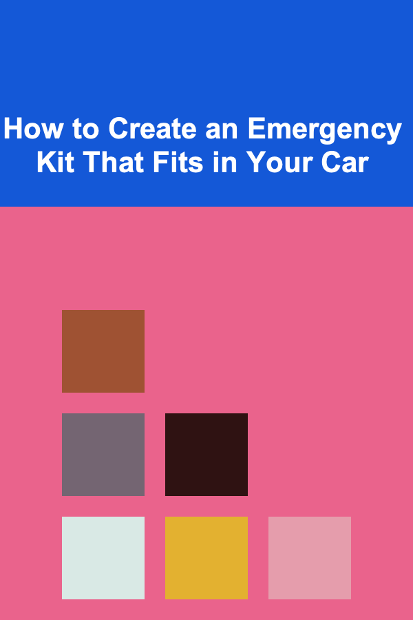 How to Create an Emergency Kit That Fits in Your Car