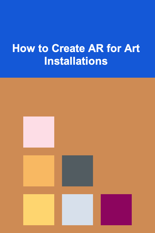 How to Create AR for Art Installations