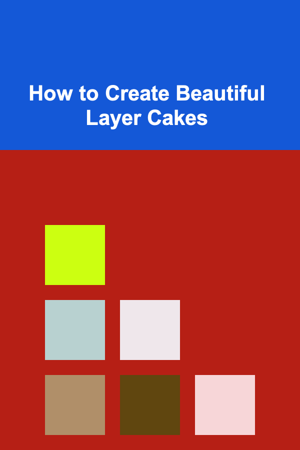 How to Create Beautiful Layer Cakes