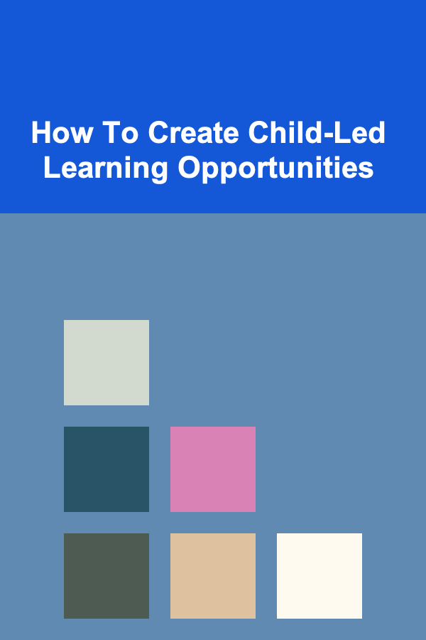 How To Create Child-Led Learning Opportunities