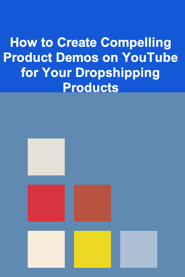 How to Create Compelling Product Demos on YouTube for Your Dropshipping Products