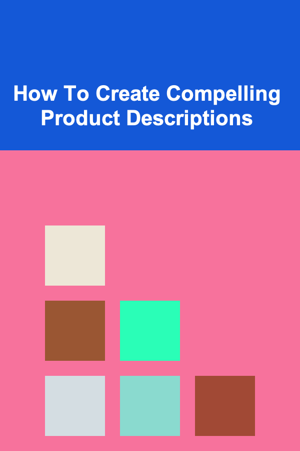 How To Create Compelling Product Descriptions