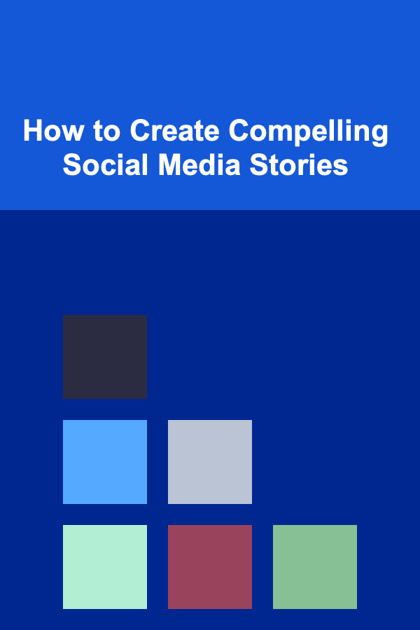 How to Create Compelling Social Media Stories