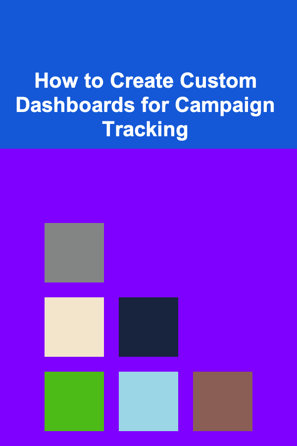 How to Create Custom Dashboards for Campaign Tracking