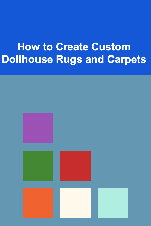 How to Create Custom Dollhouse Rugs and Carpets