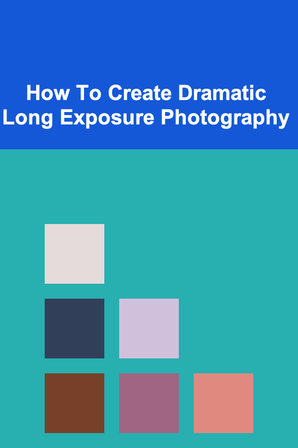 How To Create Dramatic Long Exposure Photography