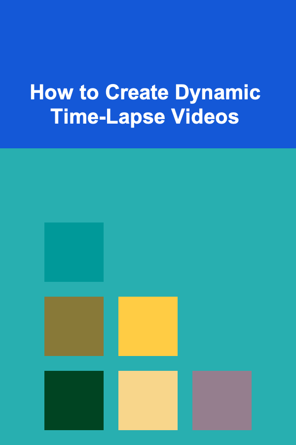 How to Create Dynamic Time-Lapse Videos
