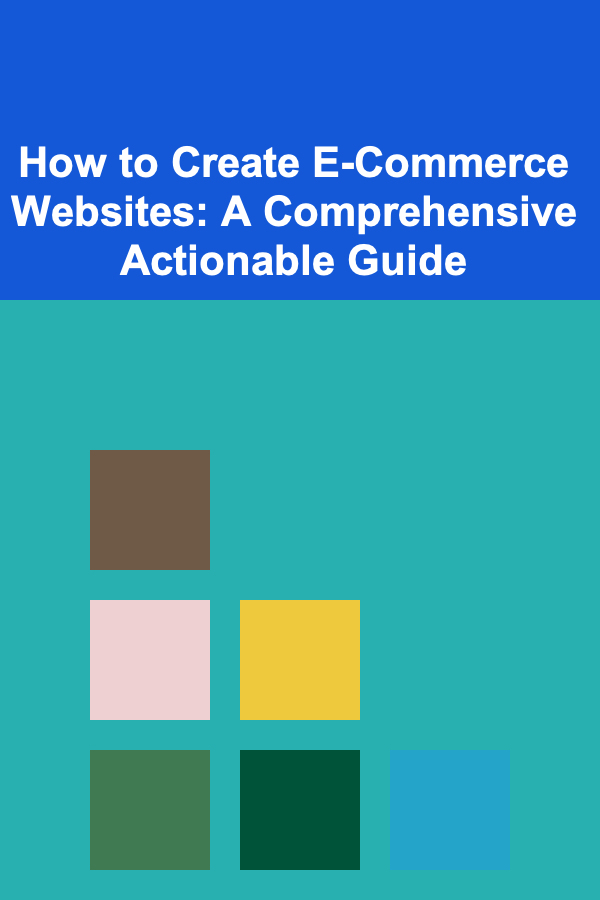 How to Create E-Commerce Websites: A Comprehensive Actionable Guide