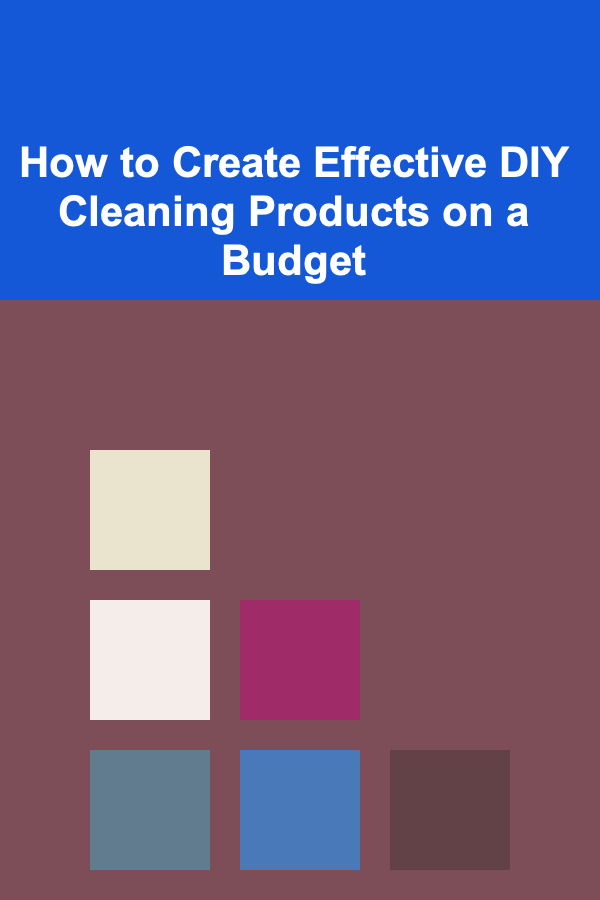 How to Create Effective DIY Cleaning Products on a Budget