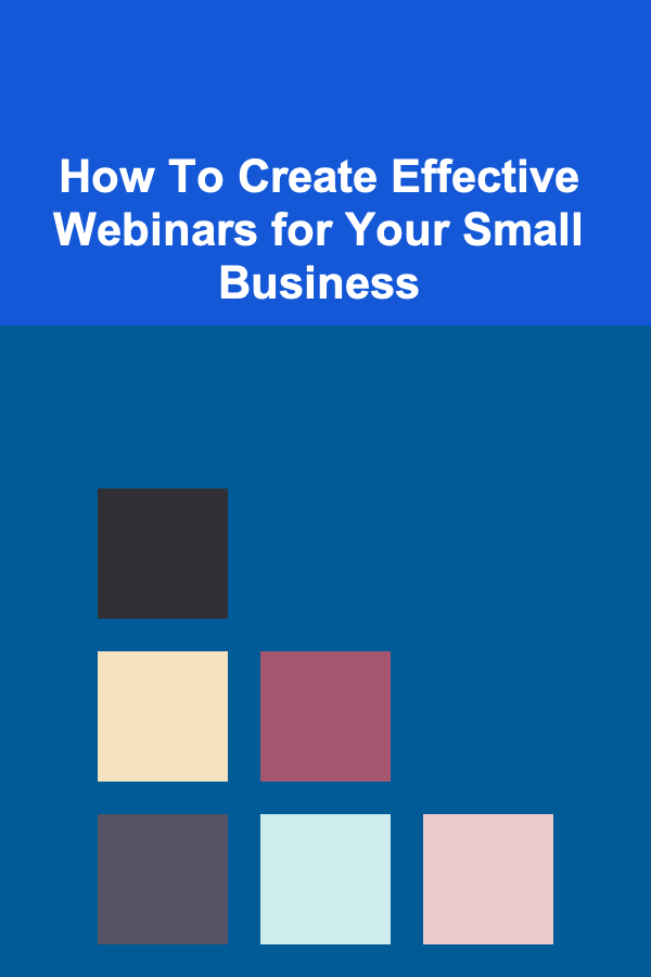 How To Create Effective Webinars for Your Small Business