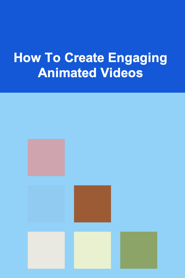 How To Create Engaging Animated Videos