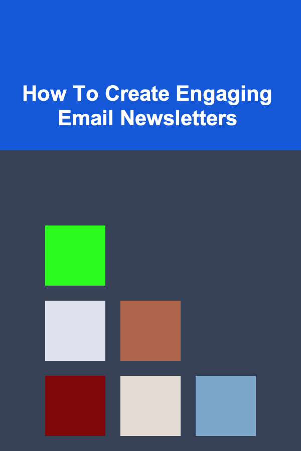 How To Create Engaging Email Newsletters