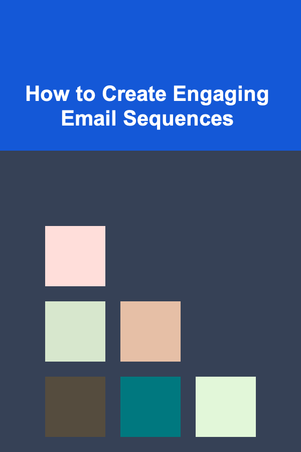 How to Create Engaging Email Sequences