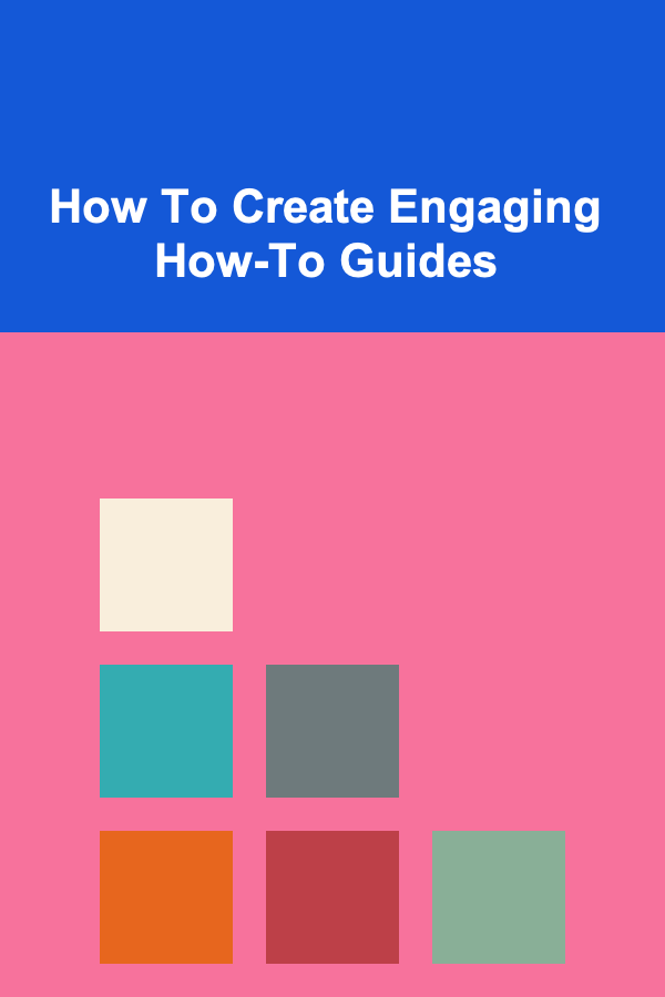 How To Create Engaging How-To Guides