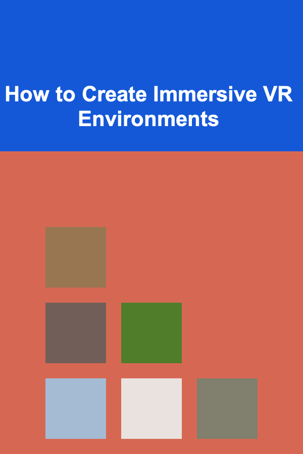 How to Create Immersive VR Environments