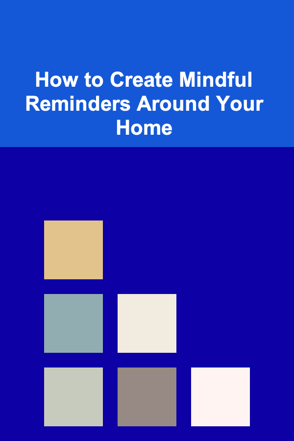 How to Create Mindful Reminders Around Your Home