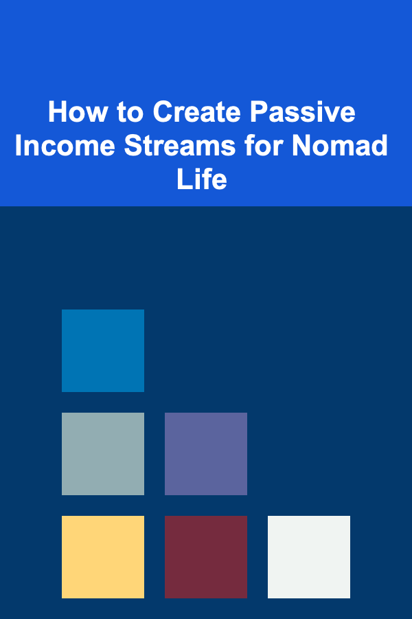 How to Create Passive Income Streams for Nomad Life