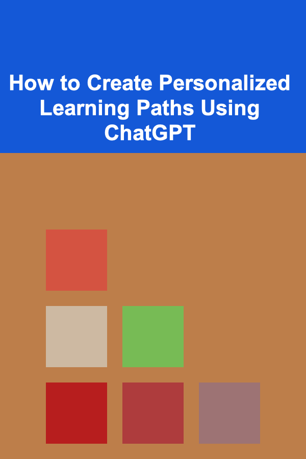 How to Create Personalized Learning Paths Using ChatGPT