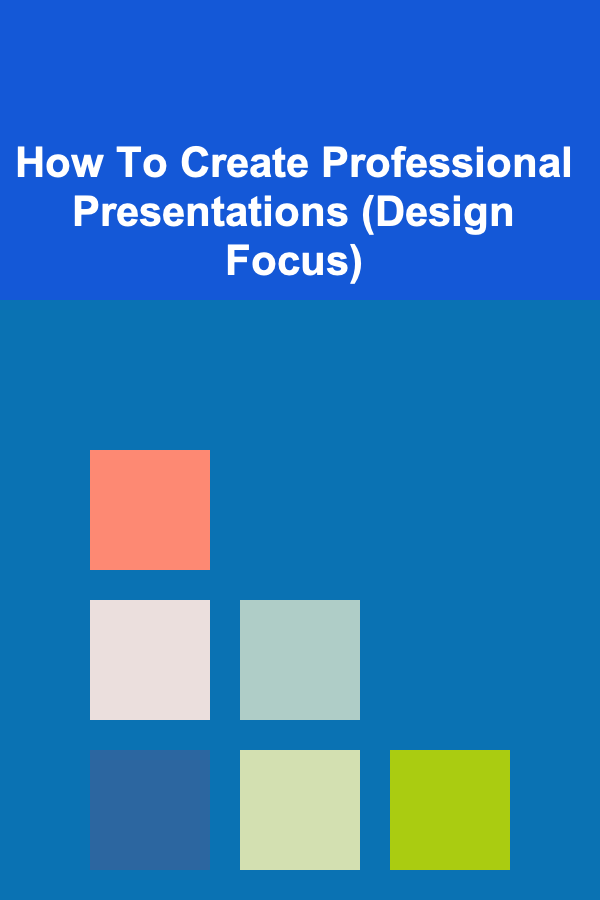 How To Create Professional Presentations (Design Focus)