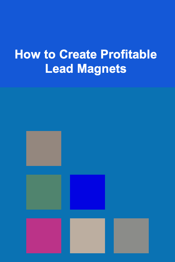 How to Create Profitable Lead Magnets