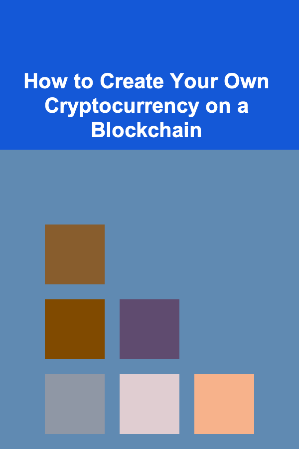 How to Create Your Own Cryptocurrency on a Blockchain