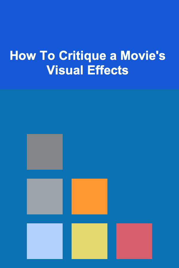 How To Critique a Movie's Visual Effects