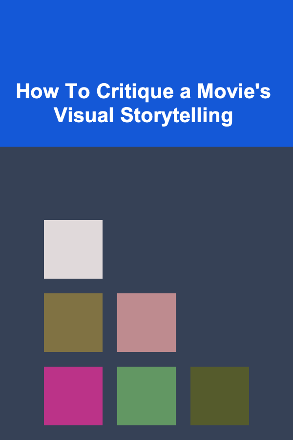 How To Critique a Movie's Visual Storytelling