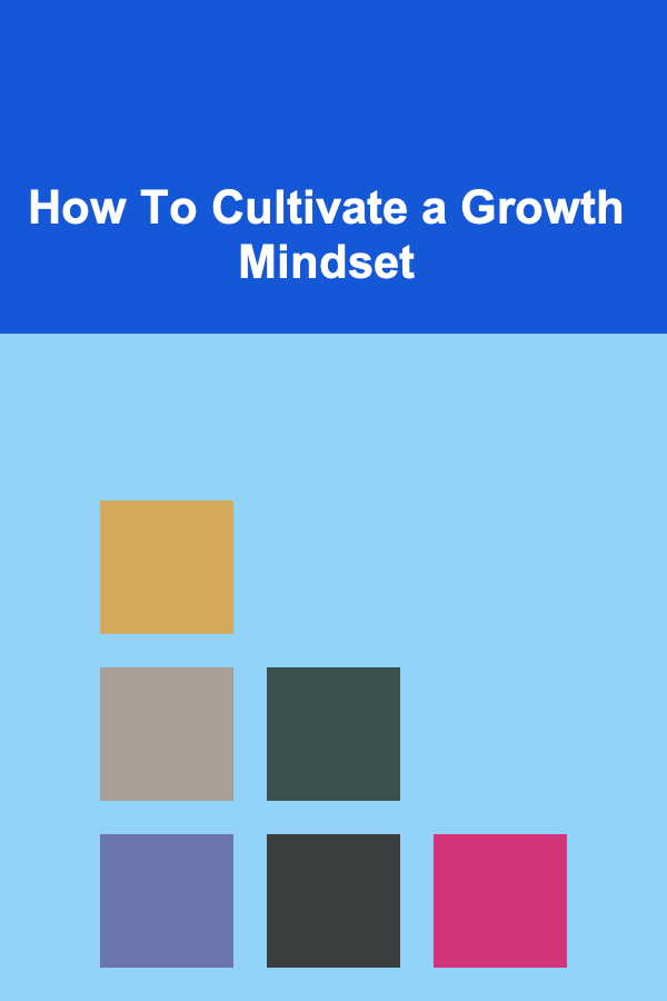 How To Cultivate a Growth Mindset