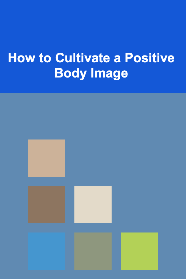 How to Cultivate a Positive Body Image
