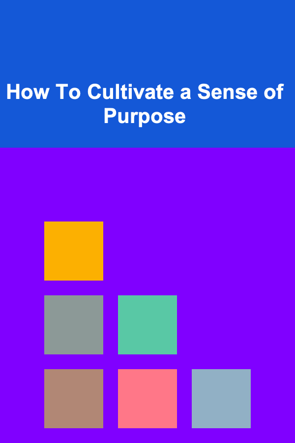 How To Cultivate a Sense of Purpose