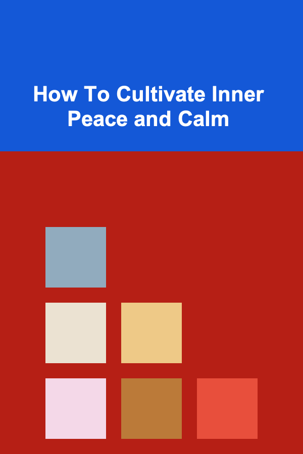 How To Cultivate Inner Peace and Calm
