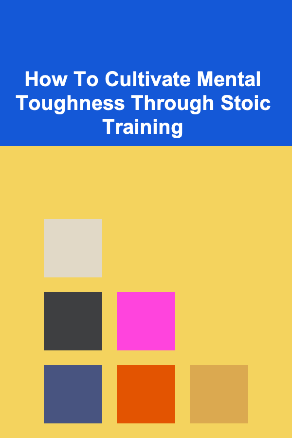 How To Cultivate Mental Toughness Through Stoic Training